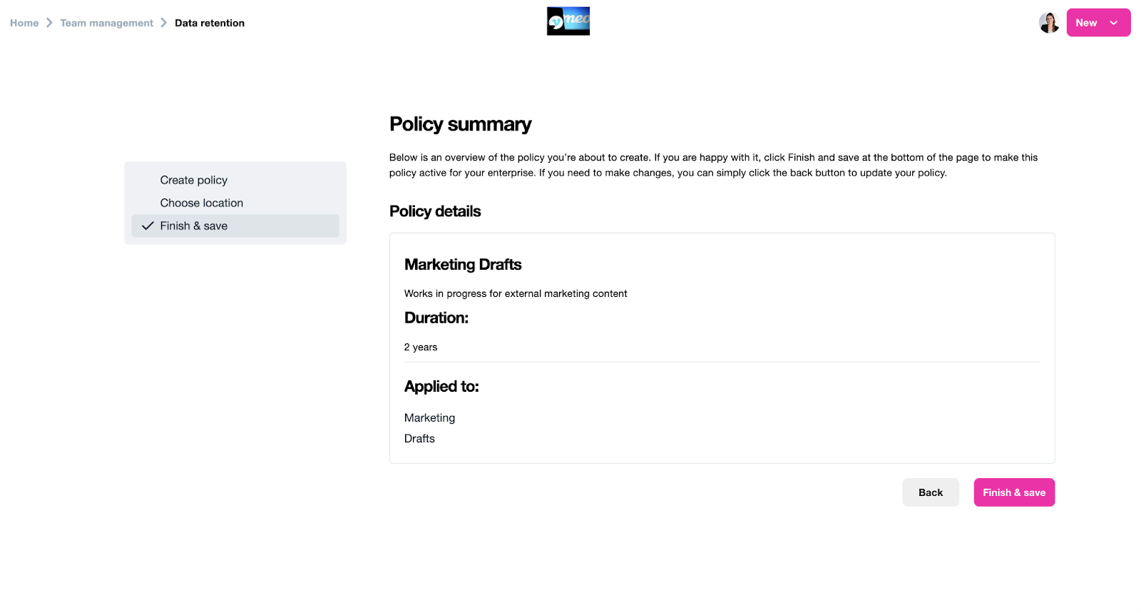 A screenshot of the 'Data retention' creation page. This shows the third step - 'Finish and save'. This page shows you a summary of your policy: The name, the option details, the duration, and the groups and policy it is applied to. Below the panel that shows the details of your policy are two buttons: Back (to go back to selecting where the policy should be applied) or Finish and Save to save and apply your policy.